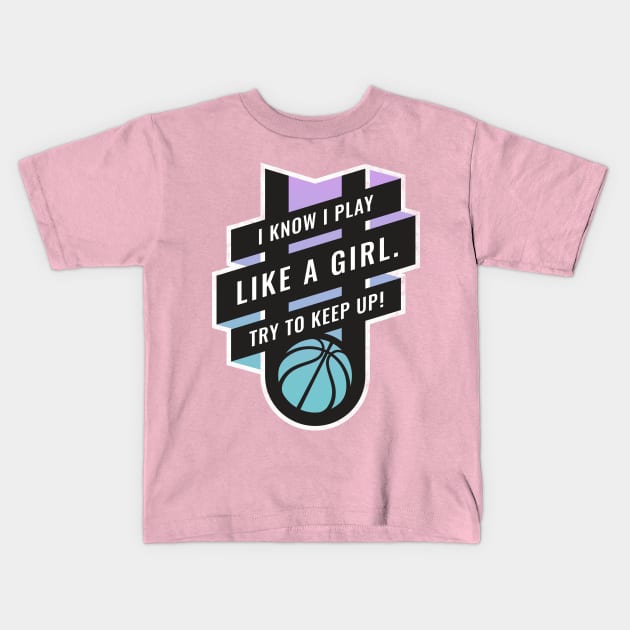 I Know I play Like A Girl, Try to Keep Up Basketball Blue to Purple Kids T-Shirt by BooTeeQue